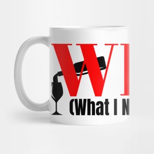 WINE Funny Abbreviation: What I Need Everyday Mug